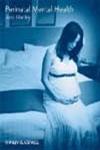 Perinatal Mental Health A Guide for Health Professionals and Users,0470510684,9780470510681