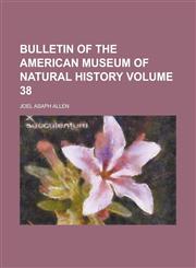 Bulletin of the American Museum of Natural History Volume 38,1236917367,9781236917362