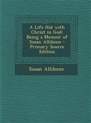Life Hid with Christ in God Being a Memoir of Susan Allibone,1289710481,9781289710484
