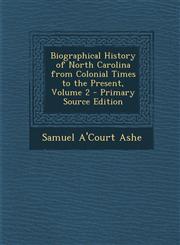Biographical History of North Carolina from Colonial Times to the Present, Volume 2 - Primary Source Edition,1294261894,9781294261896