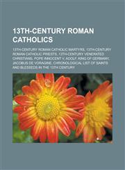 13th-Century Roman Catholics 13th-Century Roman Catholic Martyrs, 13th-Century Roman Catholic Priests, 13th-Century Venerated Christians, Pope Inno,1158113536,9781158113538