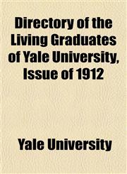 Directory of the Living Graduates of Yale University, Issue of 1912,1152824511,9781152824515