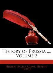 History of Prussia ..., Volume 2,114478798X,9781144787989