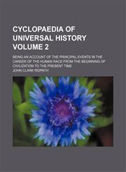 Cyclopaedia of universal history Volume 2 ; being an account of the principal events in the career of the human race from the beginning of civilization to the present time,1236086309,9781236086303
