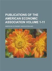Publications of the American Economic Association Volume 1-11,1234121794,9781234121792