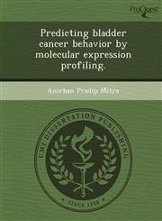 Predicting bladder cancer behavior by molecular expression profiling.,1243638443,9781243638441