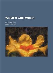 Women and work; An essay, etc,1236665082,9781236665089