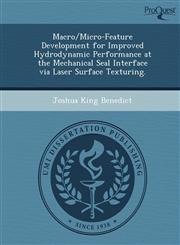 Macro/Micro-Feature Development for Improved Hydrodynamic Performance at the Mechanical Seal Interface via Laser Surface Texturing.,1248945395,9781248945391