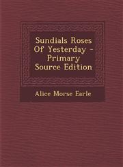 Sundials Roses of Yesterday - Primary Source Edition,1293845779,9781293845776