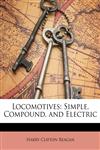 Locomotives Simple, Compound, and Electric,1148426582,9781148426587