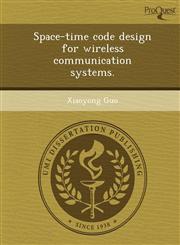 Space-time code design for wireless communication systems.,1243719095,9781243719096