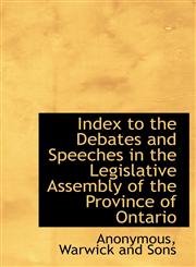 Index to the Debates and Speeches in the Legislative Assembly of the Province of Ontario,1140517724,9781140517726