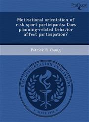 Motivational orientation of risk sport participants Does planning-related behavior affect participation?,1249035643,9781249035640