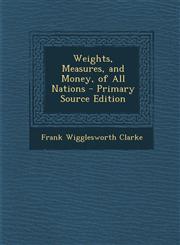 Weights, Measures, and Money, of All Nations - Primary Source Edition,1289999074,9781289999070