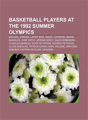 Basketball players at the 1992 Summer Olympics Michael Jordan, Larry Bird, Magic Johnson, Mario Morales, José Ortiz, Jerome Mincy,1155323548,9781155323541