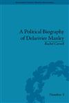 A Political Biography of Delarivier Manley,1851968571,9781851968572