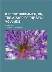 Kyd the buccanier, or, the wizard of the sea (Volume 2); a romance,1151659657,9781151659651