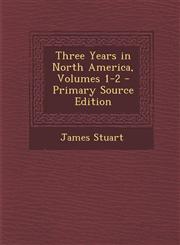 Three Years in North America, Volumes 1-2 - Primary Source Edition,1293504599,9781293504598