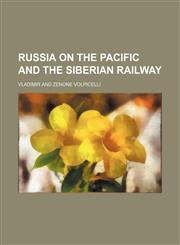 Russia on the Pacific and the Siberian railway,1458966712,9781458966711