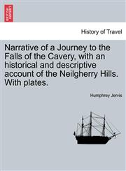 Narrative of a Journey to the Falls of the Cavery, with an historical and descriptive account of the Neilgherry Hills. With plates.,1241518955,9781241518950