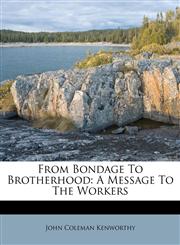 From Bondage To Brotherhood A Message To The Workers,1175235873,9781175235879