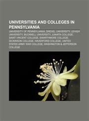 Universities and colleges in Pennsylvania University of Pennsylvania, Drexel University, Lehigh University, Bucknell University,1157710840,9781157710844