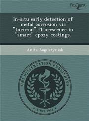 In-situ early detection of metal corrosion via "turn-on" fluorescence in "smart" epoxy coatings.,1244005843,9781244005846