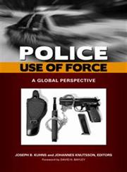 Police Use of Force A Global Perspective,0313363269,9780313363269