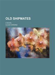Old Shipmates; A Novel,1151031208,9781151031204