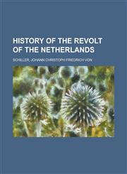 History of the Revolt of the Netherlands - Volume 01,1153628414,9781153628419