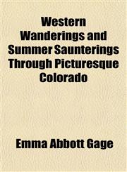 Western Wanderings and Summer Saunterings Through Picturesque Colorado,1152112759,9781152112759
