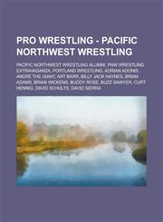 Pro Wrestling - Pacific Northwest Wrestling Pacific Northwest Wrestling alumni, PNW Wrestling Extravaganza, Portland Wrestling, Adrian Adonis, André the Giant, Art Barr, Billy Jack Haynes, Brian Adams, Brian Wickens, Buddy Rose,1234704781,9781234704780