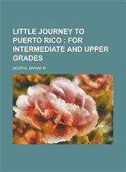 Little Journey to Puerto Rico; For Intermediate and Upper Grades,1153738104,9781153738101