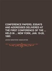 Conference papers, essays and addresses delivered at the first conference of the  held in  New York, Jan. 19-20, 1885,1151657549,9781151657541