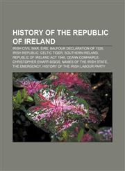 History of the Republic of Ireland Irish Civil War, Éire, Balfour Declaration of 1926, Irish Republic, Celtic Tiger, Southern Ireland,1157637159,9781157637158