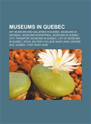 Museums in Quebec Art museums and galleries in Quebec, Museums in Gatineau, Museums in Montreal, Museums in Quebec City,1156542650,9781156542651