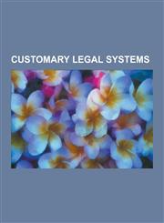 Customary Legal Systems C Ra, Adat, Anglo-Saxon Law, Aqsaqal, Celtic Law, Consuetudinary, Coutume, Coutumes de Beauvaisis, Customary Law in Au,1230564721,9781230564722