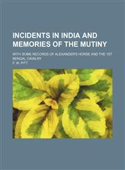 Incidents in India and Memories of the Mutiny; With Some Records of Alexander's Horse and the 1st Bengal Cavalry,115135306X,9781151353061