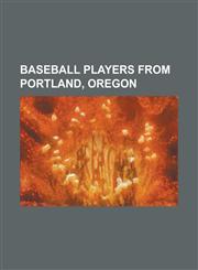 Baseball Players from Portland, Oregon Bert Hall (Baseball), Bill McGilvray, Bill Sayles, Bob Beall, Brian Hunter (Outfielder), Buddy Peterson, Cliff,1156130948,9781156130940