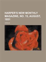 Harper's New Monthly Magazine, No. 15, August, 1851 Volume 3,1236729714,9781236729712
