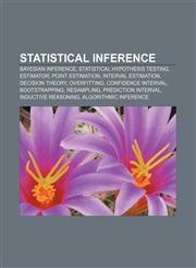 Statistical inference Bayesian inference, Statistical hypothesis testing, Estimator, Point estimation, Interval estimation, Decision theory,1156664667,9781156664667