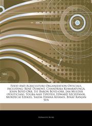 Articles On Food And Agriculture Organization Officials, including RenÃ© Dumont, Chandrika Kumaratunga, John Boyd Orr, 1st Baron Boyd-orr, Jan Mulder (politician), Togba-nah Tipoteh, Edward Szczepanik, Mordecai Ezekiel, Salem Hanna Khamis,1243196319,9781243196316