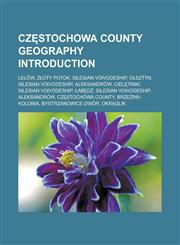 Cz Stochowa County Geography Introduction Lelow, Z Oty Potok, Silesian Voivodeship, Olsztyn, Silesian Voivodeship, Aleksandrow, Ciel Tniki, Silesian,1157420605,9781157420606