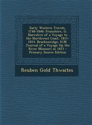Early Western Travels, 1748-1846 Franchere, G. Narrative of a Voyage to the Northwest Coast, 1811-1814. Brackenridge, H.M. Journal of a Voyage Up the,1293551864,9781293551868