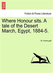 Where Honour sits. A tale of the Desert March, Egypt, 1884-5.,1241117381,9781241117382