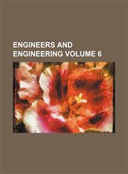 Engineers and Engineering Volume 6,1236558286,9781236558282