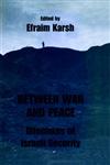 Between War and Peace Dilemmas of Israeli Security,0714642568,9780714642567