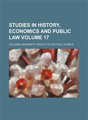 Studies in history, economics and public law Volume 17,1236353587,9781236353580