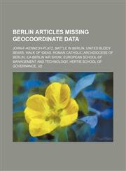Berlin articles missing geocoordinate data John-F.-Kennedy-Platz, Battle in Berlin, United Buddy Bears, Walk of Ideas, Roman Catholic Archdiocese of Berlin, ILA Berlin Air Show, European School of Management and Technology, Hertie School of Governance, U,1234646196,9781234646196
