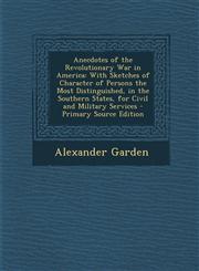 Anecdotes of the Revolutionary War in America With Sketches of Character of Persons the Most Distinguished, in the Southern States, for Civil and Military Services - Primary Source Edition,1294315897,9781294315896